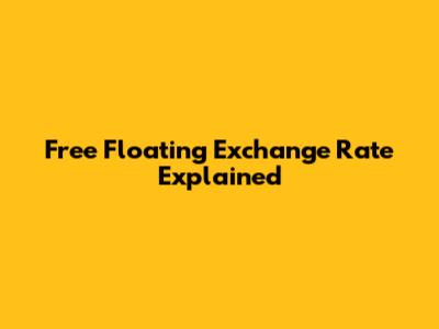 Free Floating Exchange Rate Explained