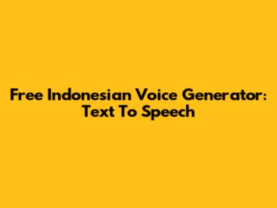 Free Indonesian Voice Generator: Text To Speech