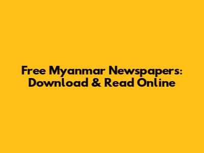 Free Myanmar Newspapers: Download & Read Online