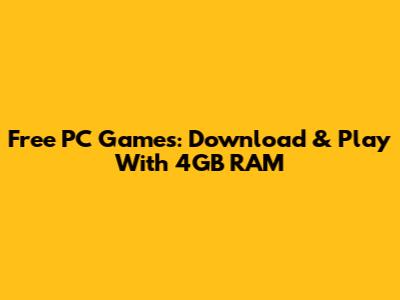 Free PC Games: Download & Play With 4GB RAM