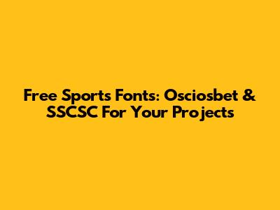 Free Sports Fonts: Osciosbet & SSCSC For Your Projects