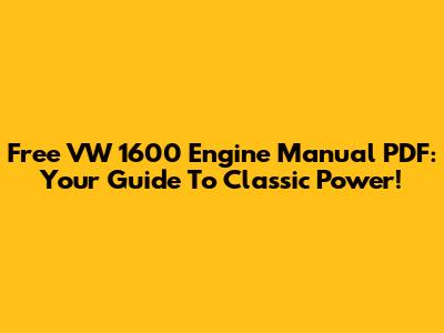 Free VW 1600 Engine Manual PDF: Your Guide To Classic Power!