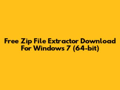 Free Zip File Extractor Download For Windows 7 (64-bit)