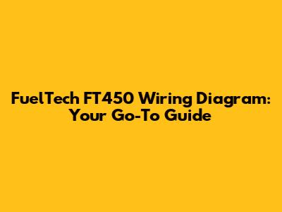 FuelTech FT450 Wiring Diagram: Your Go-To Guide