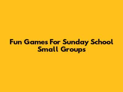 Fun Games For Sunday School Small Groups