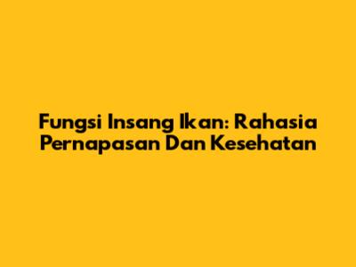Fungsi Insang Ikan: Rahasia Pernapasan Dan Kesehatan