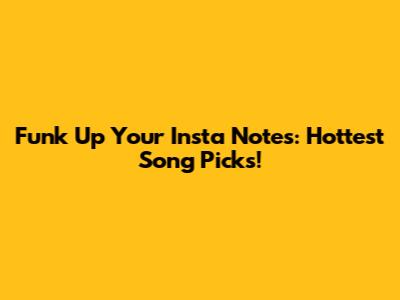 Funk Up Your Insta Notes: Hottest Song Picks!