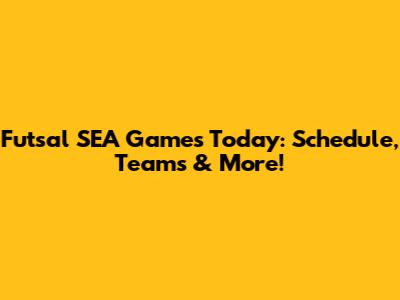 Futsal SEA Games Today: Schedule, Teams & More!