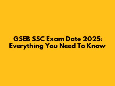 GSEB SSC Exam Date 2025: Everything You Need To Know