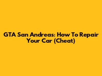 GTA San Andreas: How To Repair Your Car (Cheat)