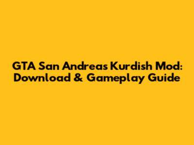 GTA San Andreas Kurdish Mod: Download & Gameplay Guide