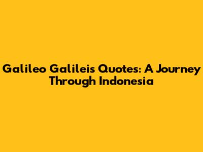 Galileo Galilei's Quotes: A Journey Through Indonesia