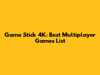 Game Stick 4K: Best Multiplayer Games List
