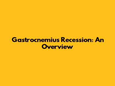 Gastrocnemius Recession: An Overview
