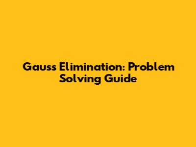 Gauss Elimination: Problem Solving Guide