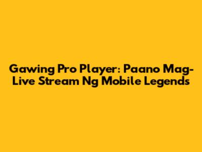 Gawing Pro Player: Paano Mag-Live Stream Ng Mobile Legends