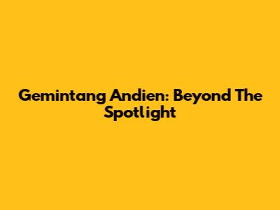 Gemintang Andien: Beyond The Spotlight