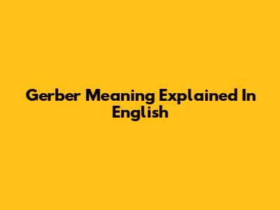 Gerber Meaning Explained In English