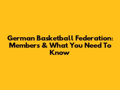 German Basketball Federation: Members & What You Need To Know
