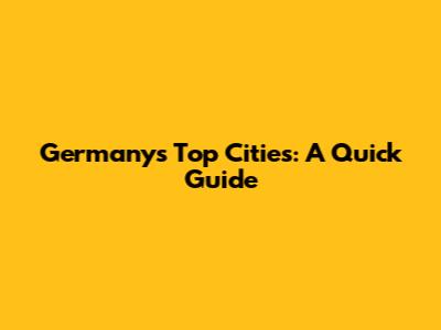 Germany's Top Cities: A Quick Guide