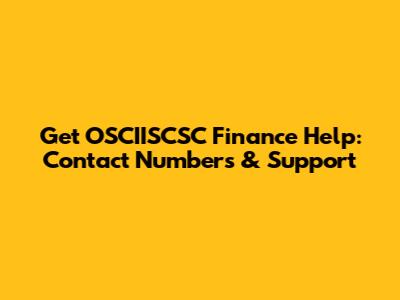 Get OSCIISCSC Finance Help: Contact Numbers & Support