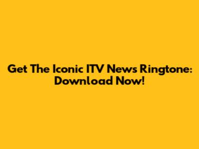 Get The Iconic ITV News Ringtone: Download Now!