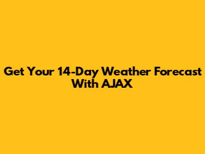 Get Your 14-Day Weather Forecast With AJAX