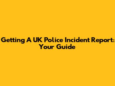 Getting A UK Police Incident Report: Your Guide