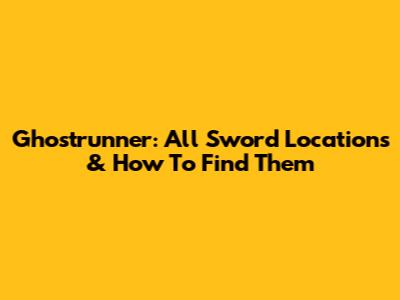 Ghostrunner: All Sword Locations & How To Find Them