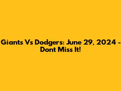 Giants Vs Dodgers: June 29, 2024 - Don't Miss It!