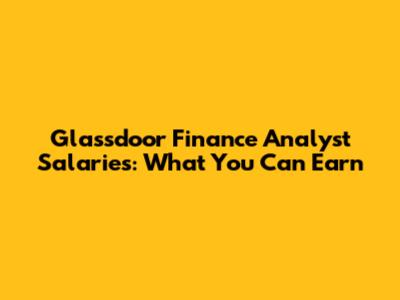 Glassdoor Finance Analyst Salaries: What You Can Earn