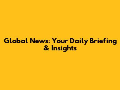 Global News: Your Daily Briefing & Insights