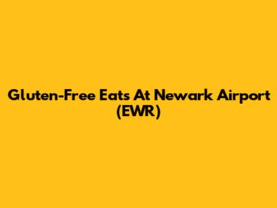 Gluten-Free Eats At Newark Airport (EWR)