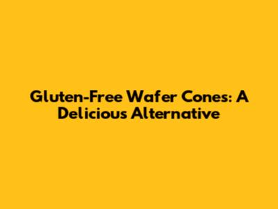 Gluten-Free Wafer Cones: A Delicious Alternative