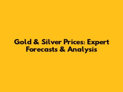 Gold & Silver Prices: Expert Forecasts & Analysis