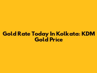 Gold Rate Today In Kolkata: KDM Gold Price