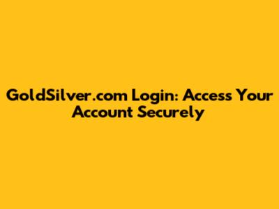GoldSilver.com Login: Access Your Account Securely