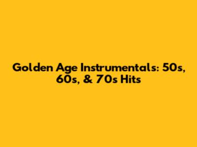 Golden Age Instrumentals: 50s, 60s, & 70s Hits