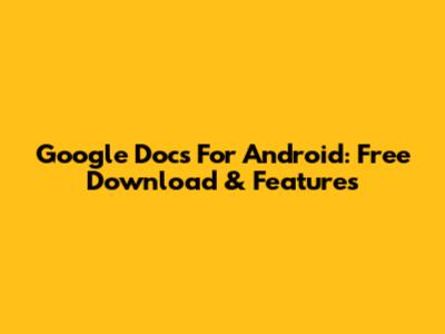 Google Docs For Android: Free Download & Features