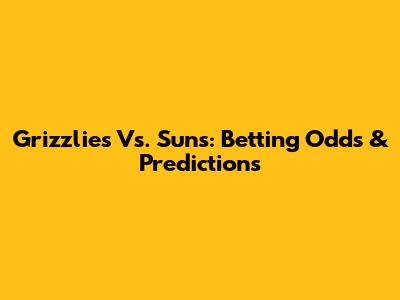 Grizzlies Vs. Suns: Betting Odds & Predictions
