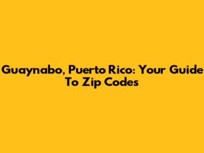 Guaynabo, Puerto Rico: Your Guide To Zip Codes