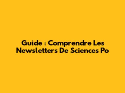 Guide : Comprendre Les Newsletters De Sciences Po