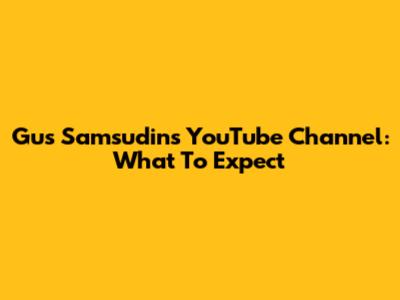 Gus Samsudin's YouTube Channel: What To Expect