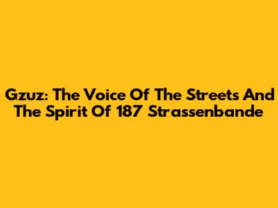 Gzuz: The Voice Of The Streets And The Spirit Of 187 Strassenbande