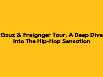 Gzuz & Freignger Tour: A Deep Dive Into The Hip-Hop Sensation