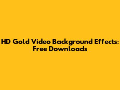 HD Gold Video Background Effects: Free Downloads