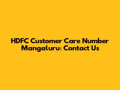 HDFC Customer Care Number Mangaluru: Contact Us