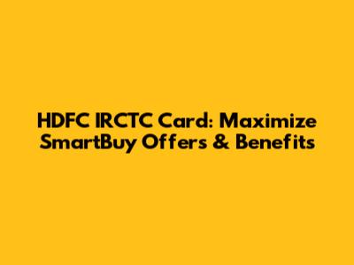 HDFC IRCTC Card: Maximize SmartBuy Offers & Benefits