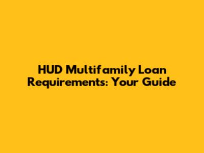 HUD Multifamily Loan Requirements: Your Guide