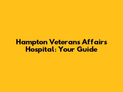 Hampton Veterans Affairs Hospital: Your Guide